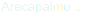 Arecapalmu ...